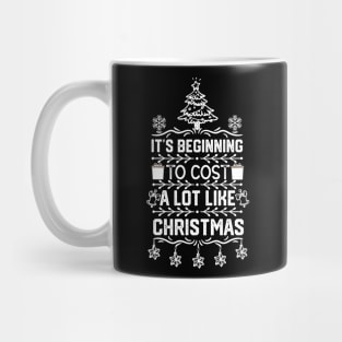 Hilarious Christmas Funny Saying Gift - It's Beginning to Cost a Lot Like Christmas - Xmas Humor Funny Mug